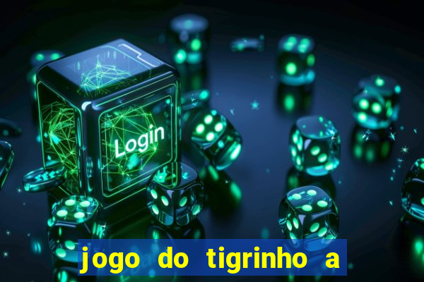 jogo do tigrinho a partir de r$ 1